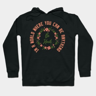 In a World Where You Can Be Anything Be Kind Hoodie